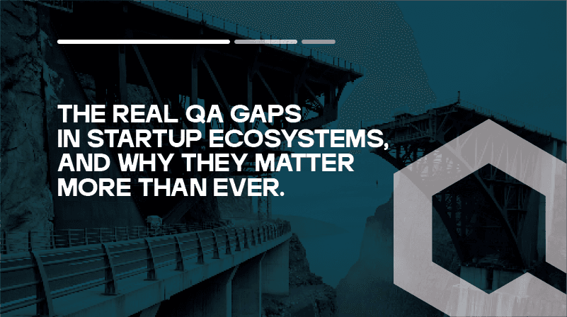 The Real QA Gaps in Startup Ecosystems, And Why They Matter More Than Ever